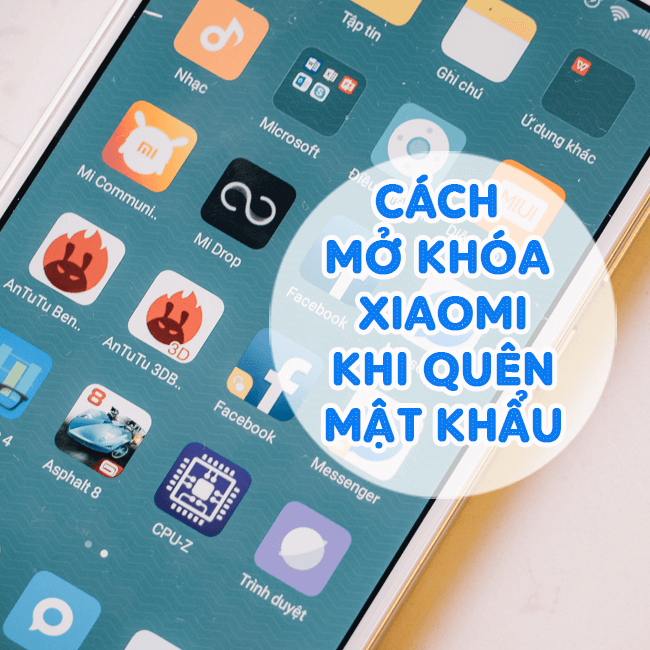 Top 3 cách mở khóa điện thoại Xiaomi khi quên mật khẩu