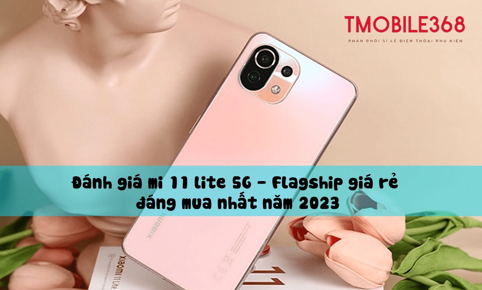 Đánh giá mi 11 lite 5G - Flagship giá rẻ đáng mua nhất năm 2023