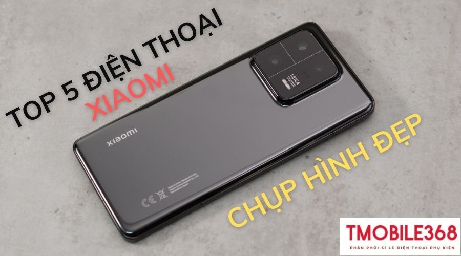 Top 5 điện thoại Xiaomi chụp hình đẹp nên "xuống tiền" mua ngay