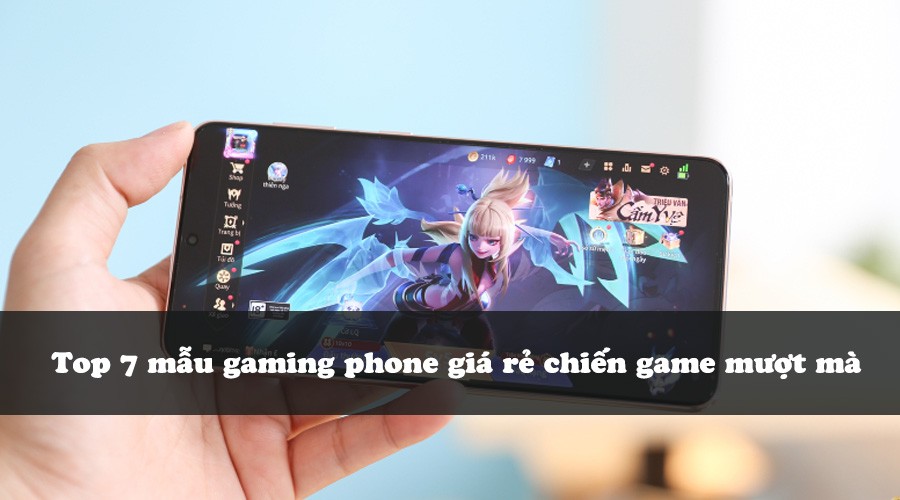 Top 7 mẫu gaming phone giá rẻ chiến game mượt mà