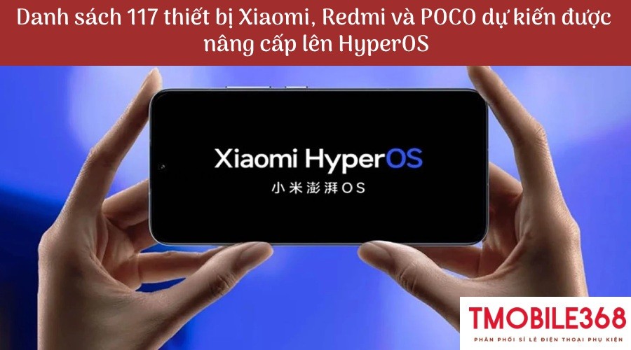 Danh sách 117 thiết bị Xiaomi, Redmi và POCO dự kiến được nâng cấp lên HyperOS