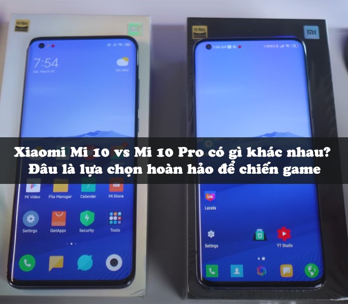 Xiaomi Mi 10 vs Mi 10 Pro có gì khác nhau? Đâu là lựa chọn hoàn hảo để chiến game