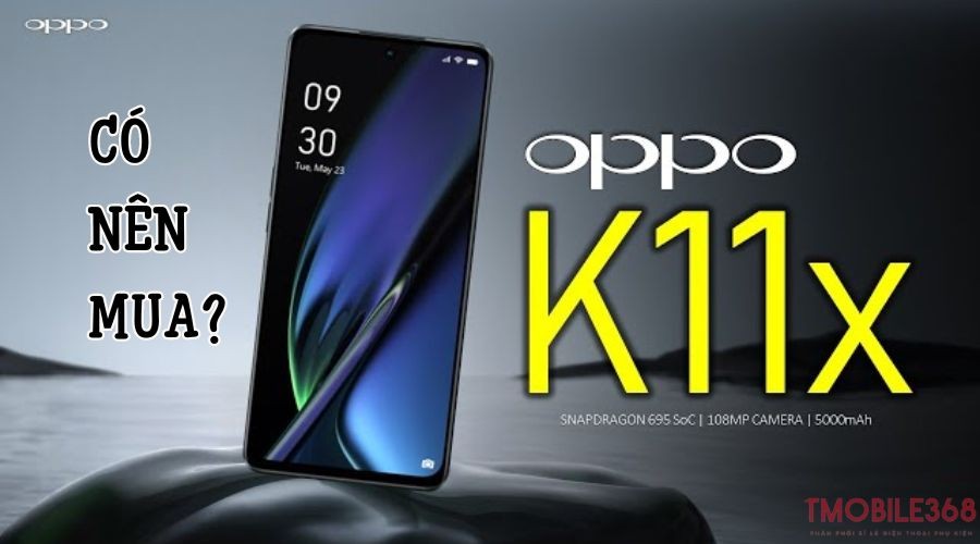 Review Oppo K11x, có nên mua hay không?