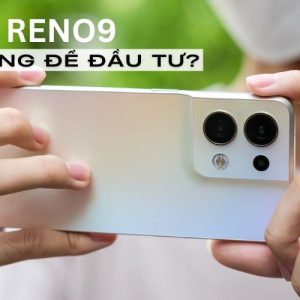 Có nên mua Oppo Reno9? Giá Oppo Reno9 năm 2024 là bao nhiêu?